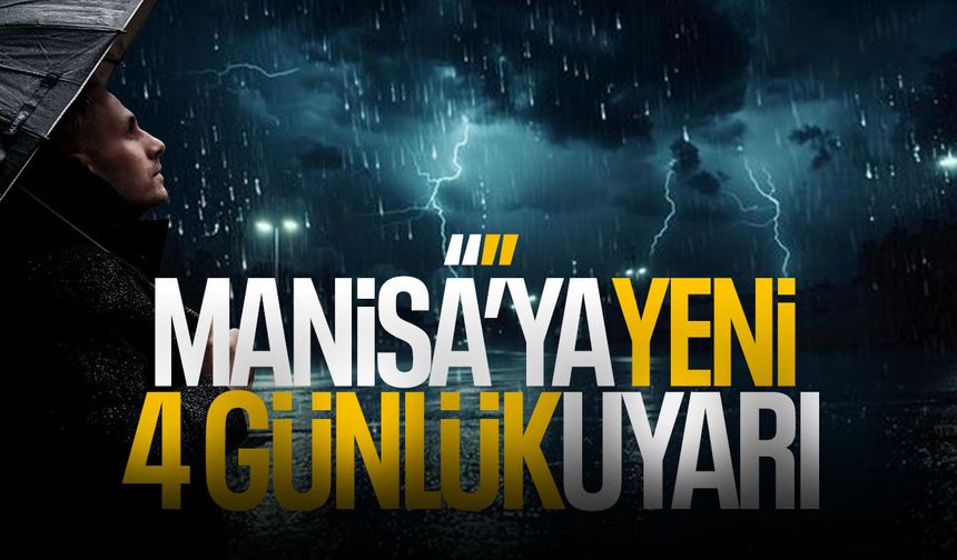 4 gün boyunca Manisa’yı etkisi altına alacak