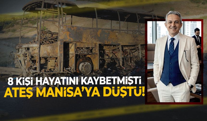 8 kişi hayatını kaybetmişti… Ateş Manisa’ya düştü!