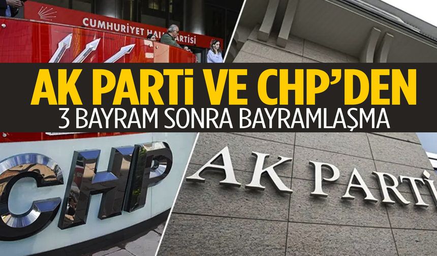 AK Parti ve CHP 3 bayram sonra ilk kez bayramlaştı!