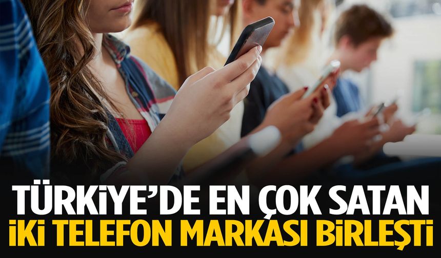 Türkiye’nin en çok satan iki telefon markasından birleşme kararı!