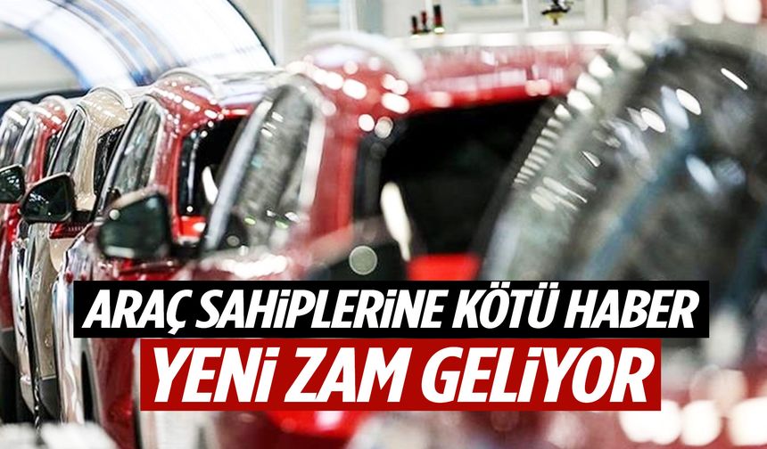 Araç sahiplerine kötü haber! Yeni zam geliyor…