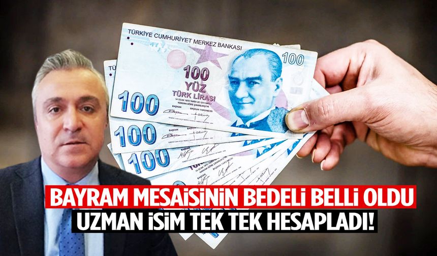 Bayram mesaisinin bedeli belli oldu! Uzman isim tek tek hesapladı