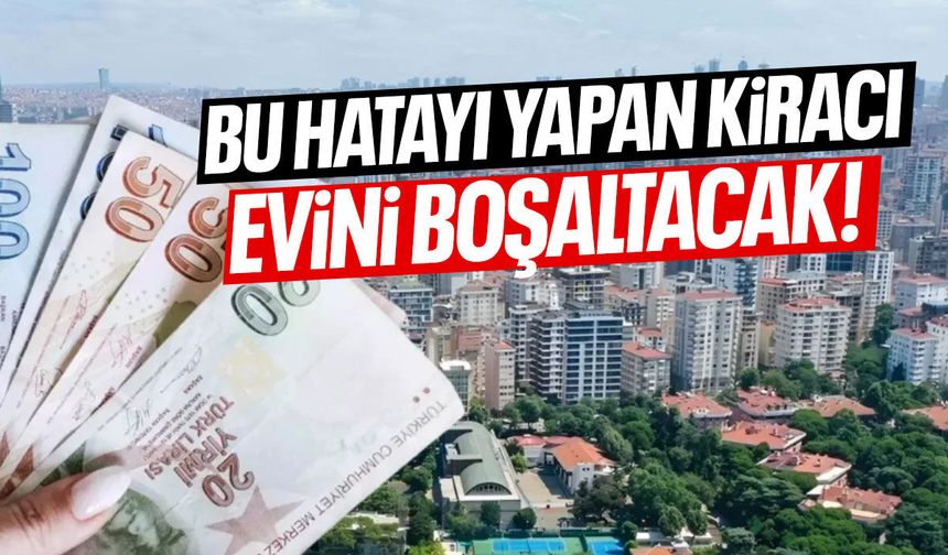Bu hatayı yapan kiracı evi boşaltacak!