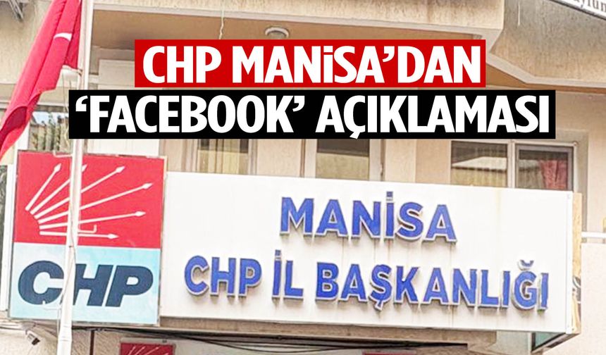 CHP Manisa’dan ‘Facebook’ açıklaması