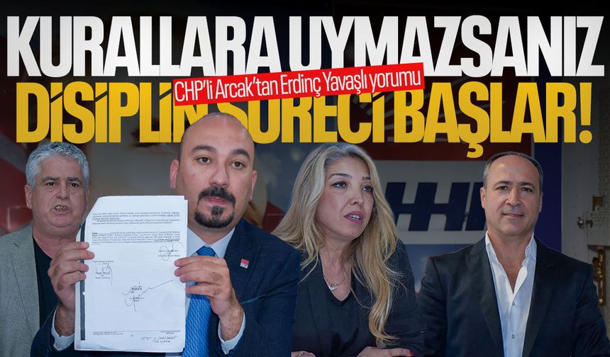 CHP'li Arcak: Kurallara uymazsanız disiplin süreci başlar