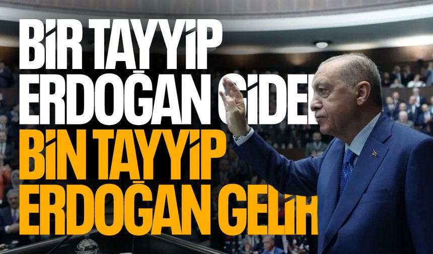 Cumhurbaşkanı Erdoğan: Bir Tayyip Erdoğan gider, bin Tayyip Erdoğan gelir