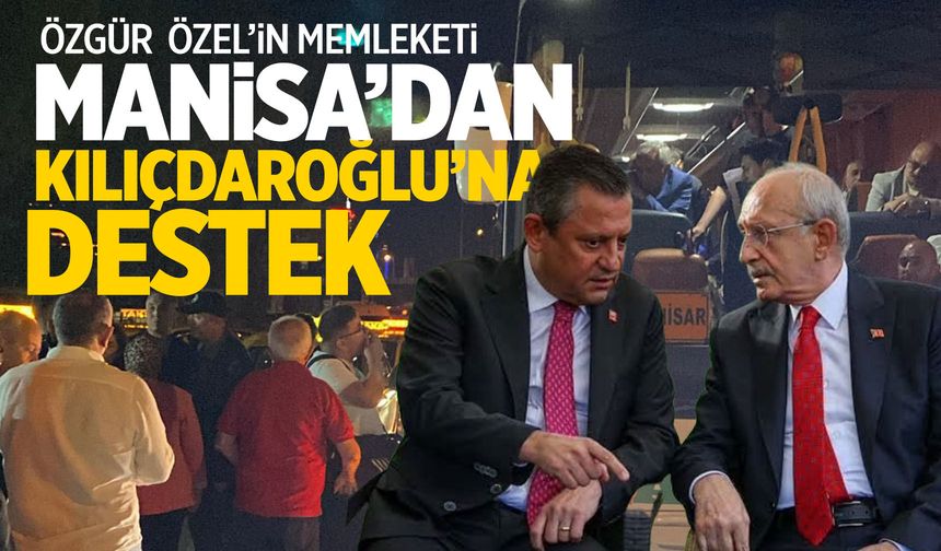 Manisa’dan Kemal Kılıçdaroğlu’na destek için yola çıktılar!