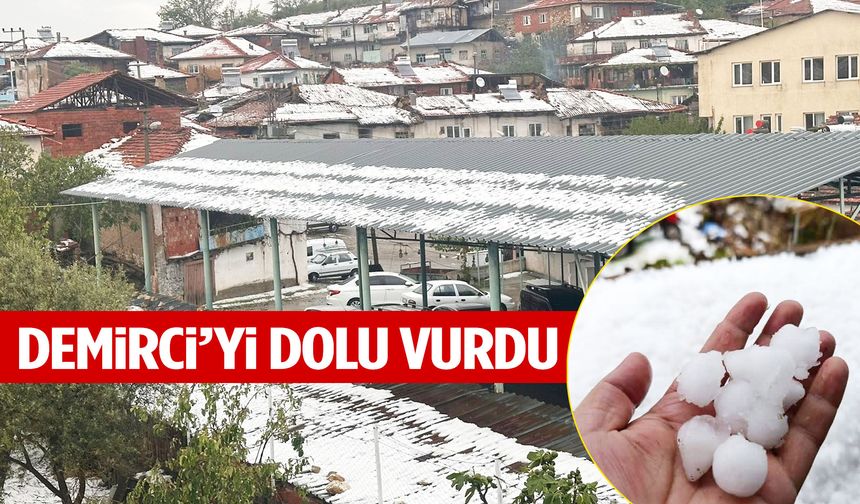Demirci’yi dolu vurdu!