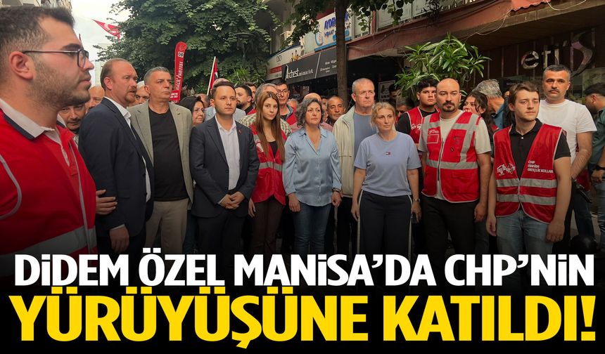 Didem Özel Manisa’da CHP’nin yürüyüşüne katıldı!