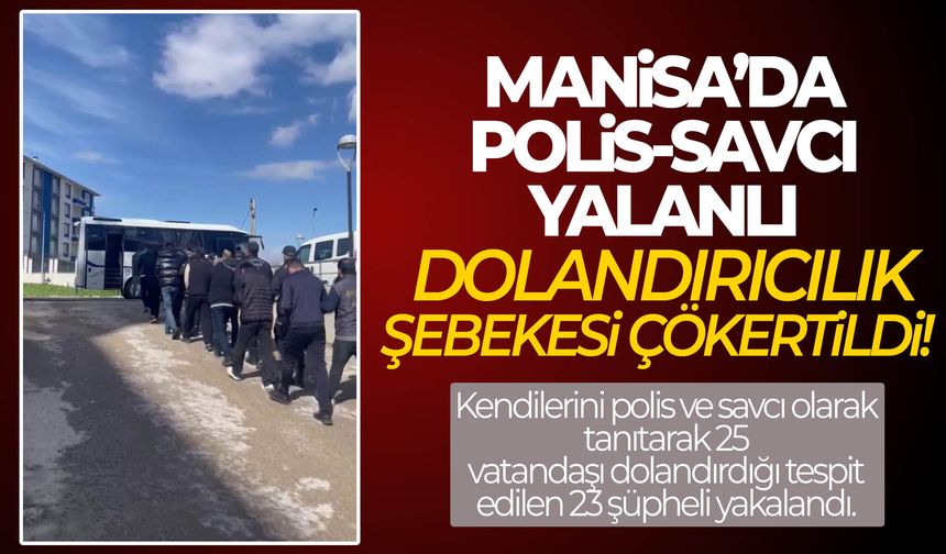Manisa’da polis-savcı yalanlı dolandırıcılık şebekesi çökertildi!