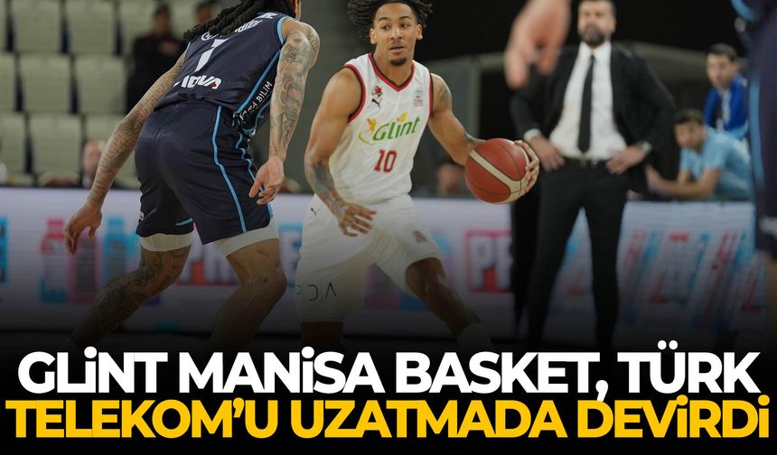 Glint Manisa Basket, Türk Telekom’u uzatmada devirdi