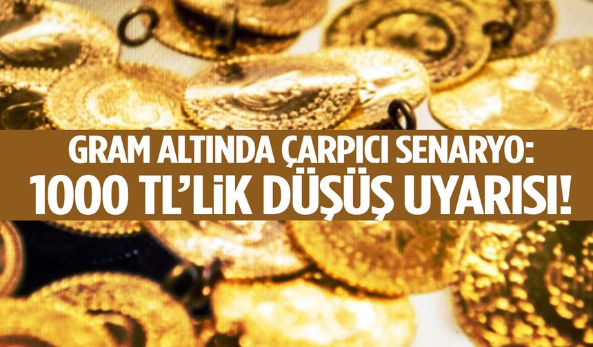 Gram altında çarpıcı senaryo: 1000 TL’lik düşüş uyarısı! Tarih verildi