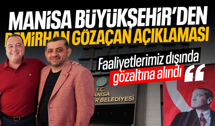 Manisa Büyükşehir’den ‘Demirhan Gözaçan’ açıklaması!