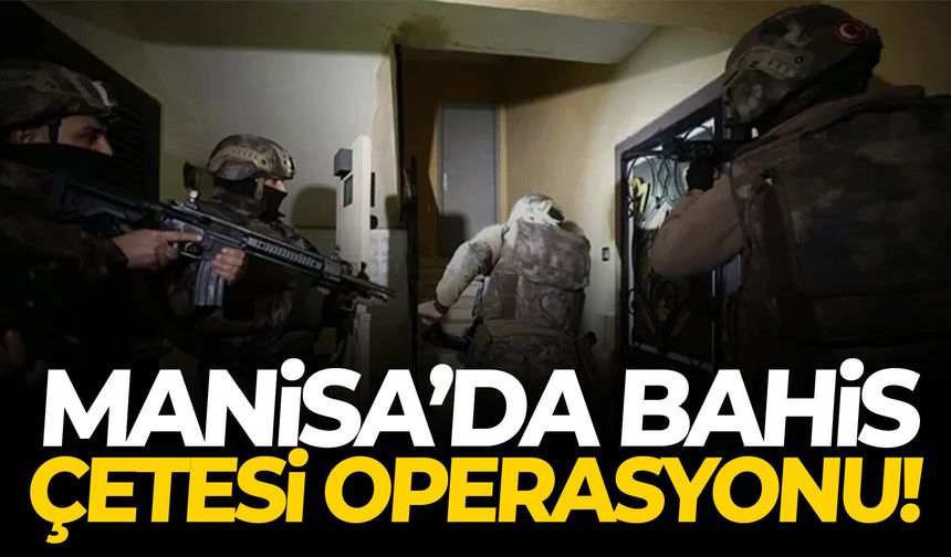 Manisa’da bahis çetesi operasyonu!