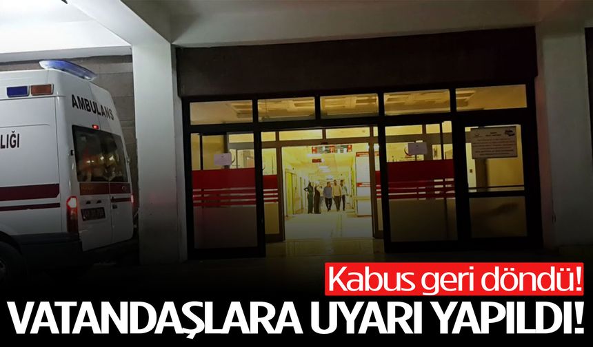Kabus geri döndü! Vatandaşlara uyarı yapıldı!