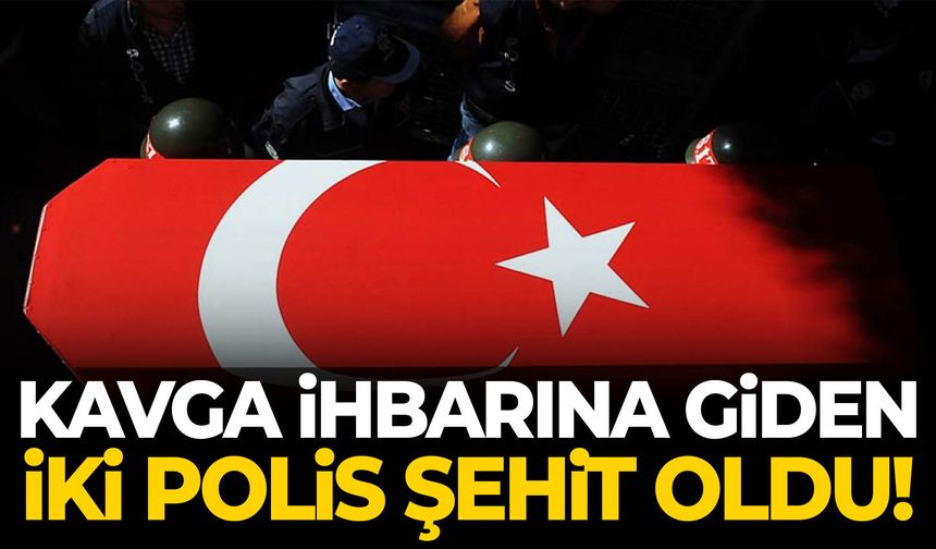 Kavga ihbarına giden iki polis şehit oldu!