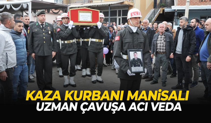 Kaza kurbanı Manisalı uzman çavuş son yolculuğuna uğurlandı
