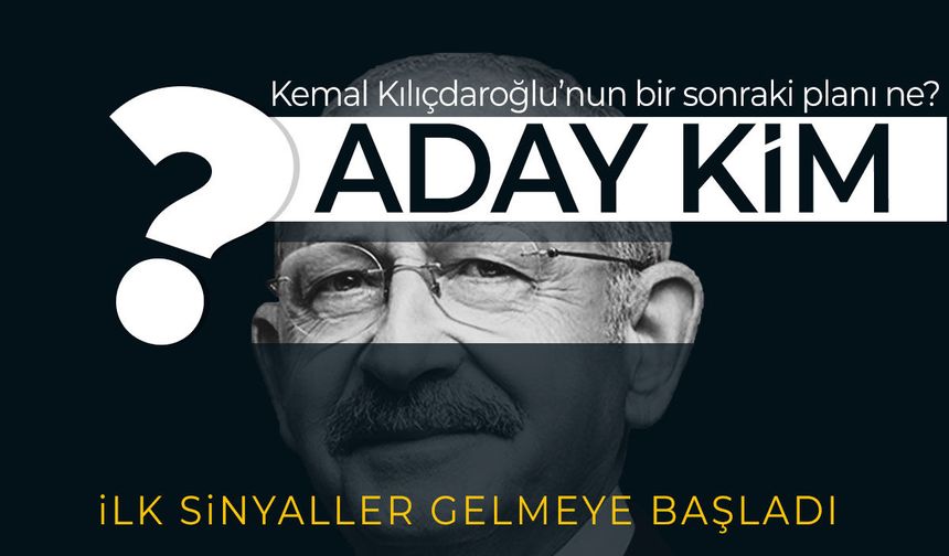 Kemal Kılıçdaroğlu'nun adayı kim olacak?