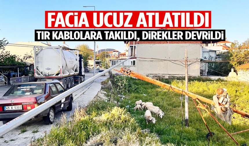 Manisa’da korkutan kaza: Tır kablolara takıldı, direkler devrildi!