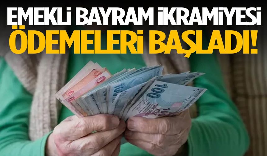 Hesaplarınızı kontrol edin! Emekli bayram ikramiyesi ödemeleri başladı!