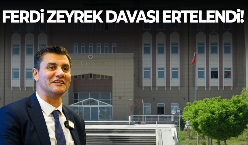 Ferdi Zeyrek davası ertelendi!