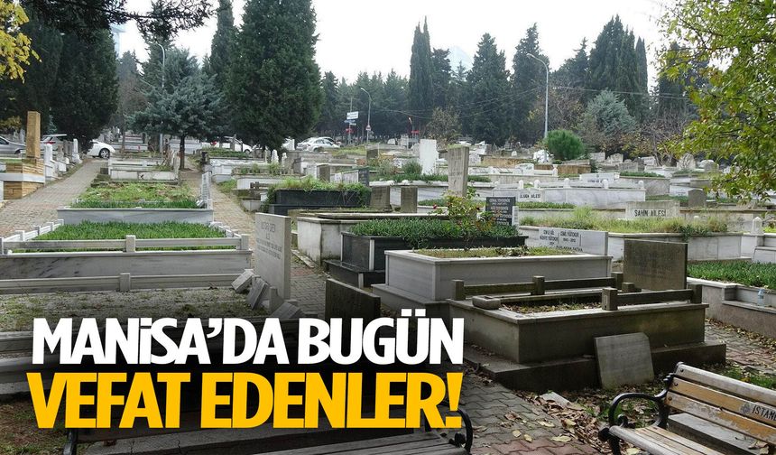 Manisa’da bugün 4 kişi hayatını kaybetti