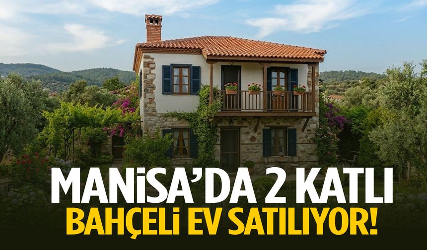 Manisa’da 2 katlı bahçeli ev satılıyor!