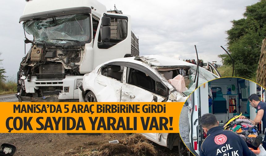 Manisa’da 5 araç birbirine girdi! Çok sayıda yaralı var