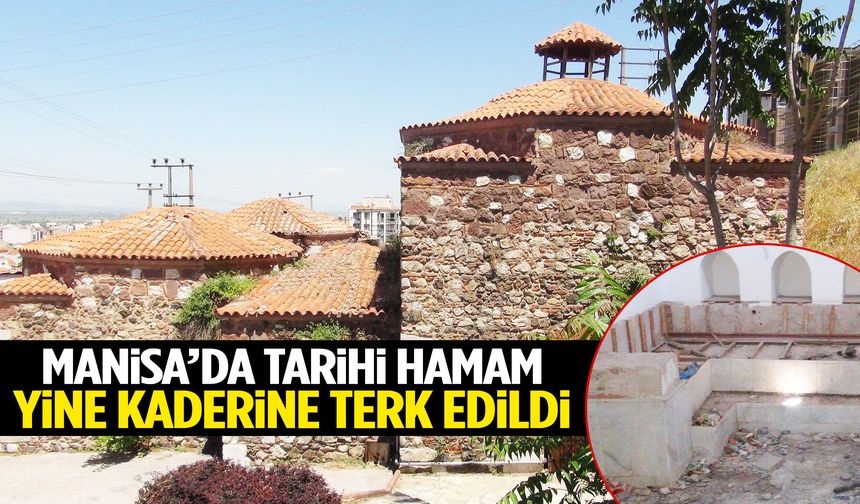 Manisa’da 660 yıllık hamam 10 yıl içinde yeniden harabeye döndü!