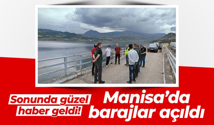 Manisa'da barajlar açıldı!