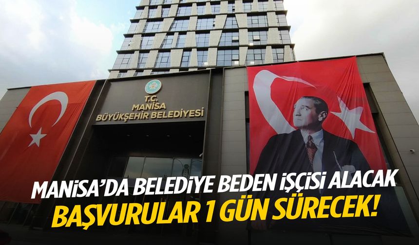 Manisa’da belediye beden işçisi alacak! Başvurular 1 gün sürecek