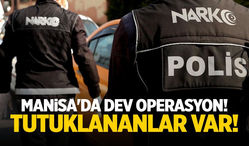 Manisa'da dev operasyon! Tutuklananlar var!