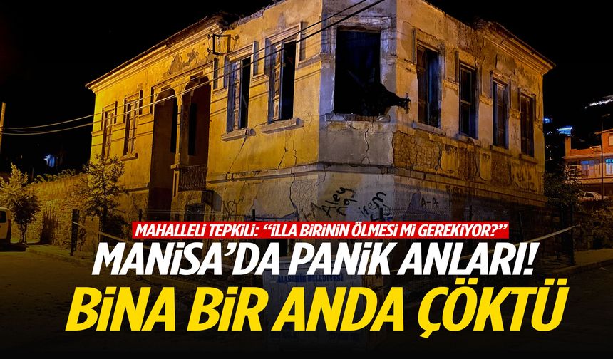 Manisa’da gece yarısı panik anları! Bina bir anda çöktü