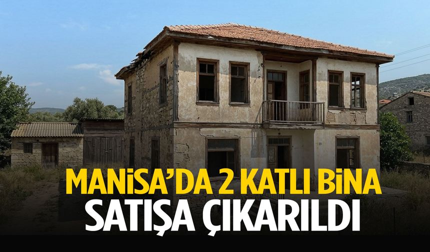 Manisa’da iki katlı bina satışa çıkarıldı