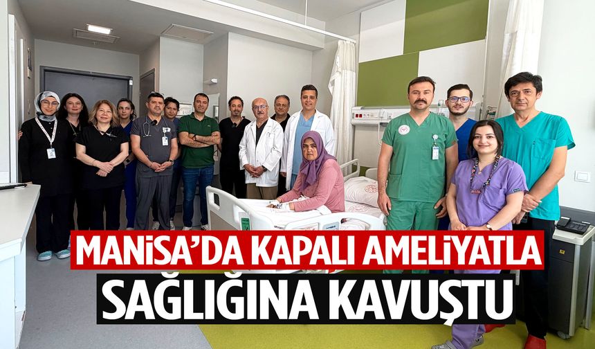 Manisa’da kapalı ameliyatla sağlığına kavuştu… Hastane ödül aldı!