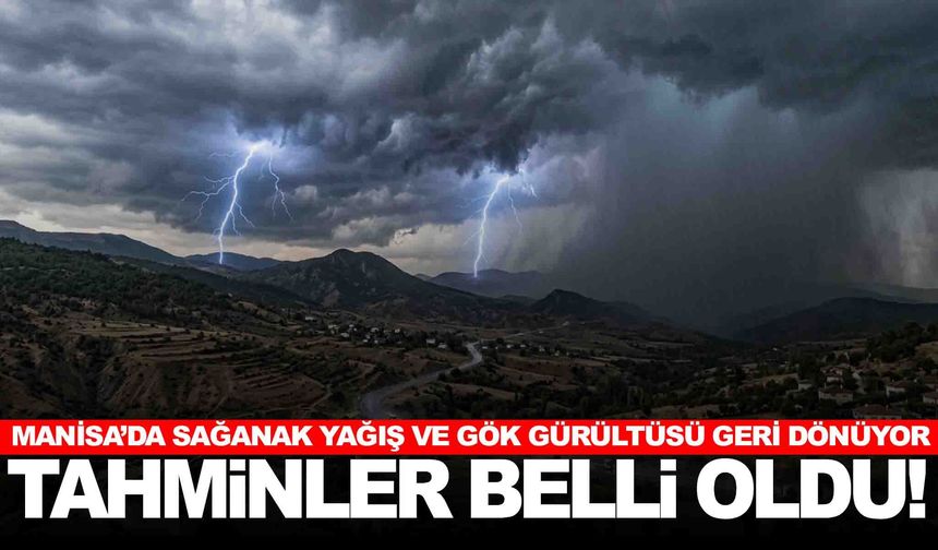 Manisa’da sağanak yağış ve gök gürültüsü geri dönüyor