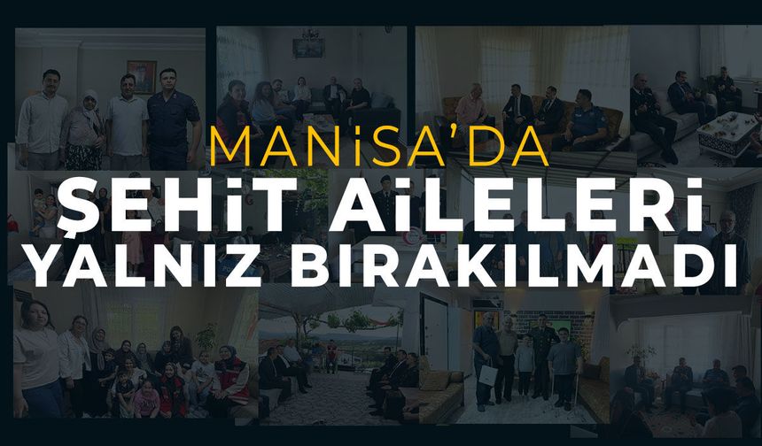 Manisa'da şehit aileleri bayramda yalnız bırakılmadı!