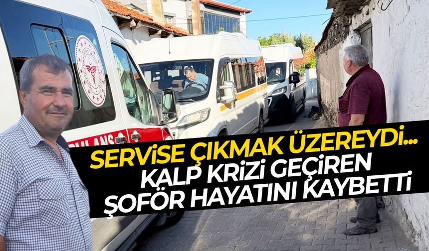 Manisa’da servis şoförü kalbine yenik düştü