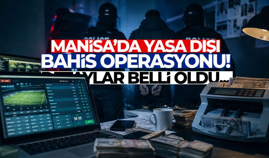 Manisa’da yasa dışı bahis operasyonu! Detaylar belli oldu...