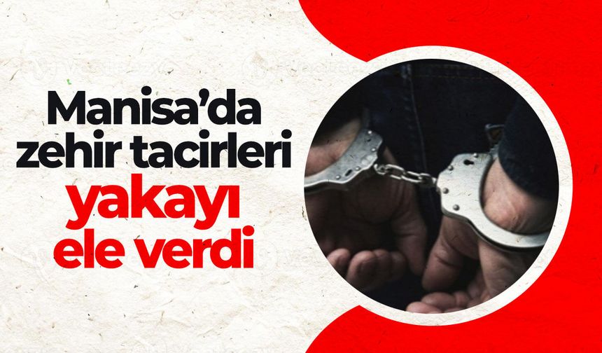 Manisa'da zehir tacirleri yakayı ele verdi!