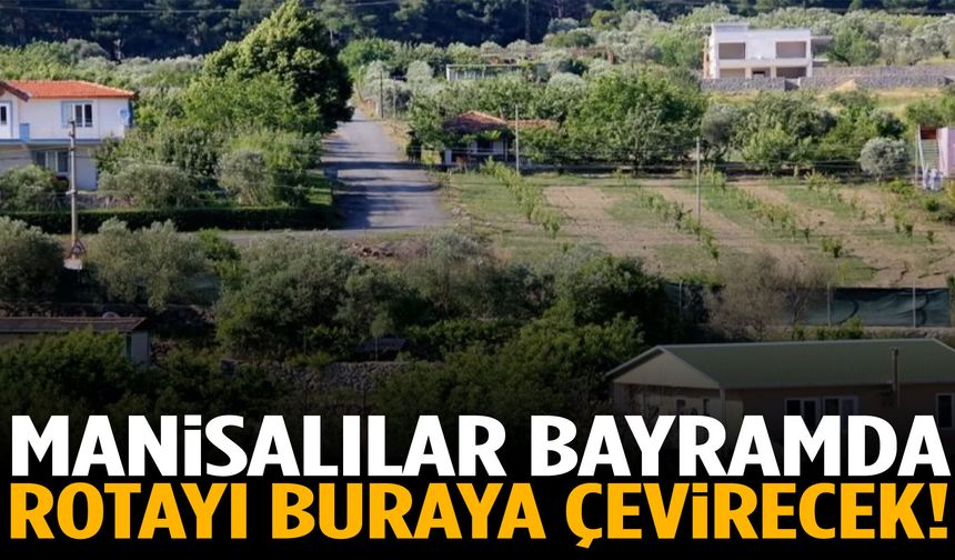 Manisalılar bayramda rotayı buraya çevirecek!