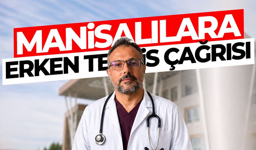 Manisalılara erken teşhis çağrısı