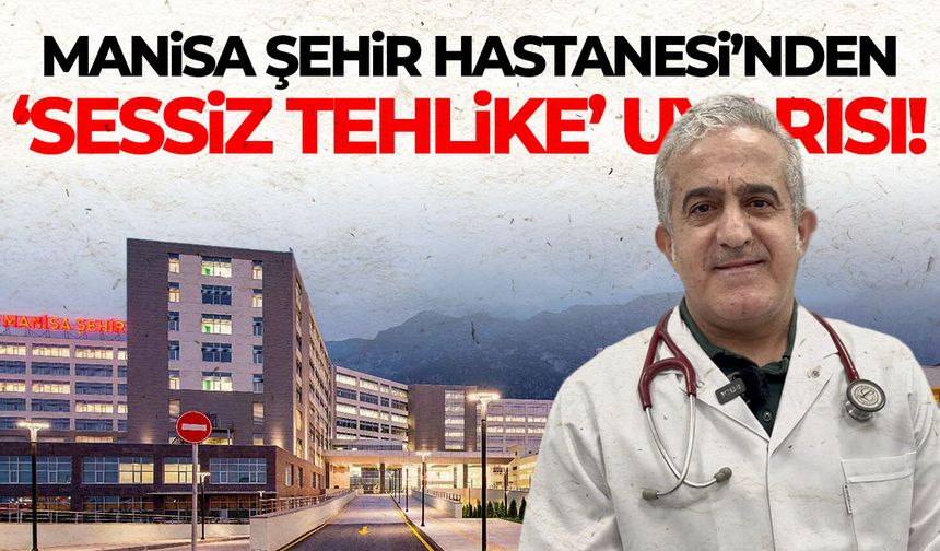 Manisalılara 'sessiz tehlike' uyarısı!