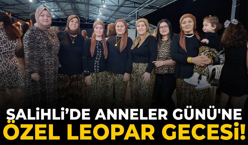 Salihli’de Anneler Günü'ne özel leopar gecesi!