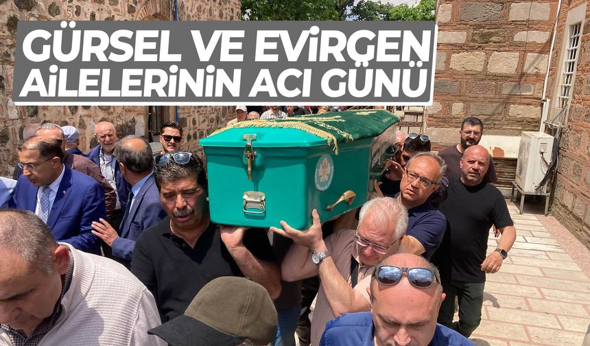 Gürsel ve Evirgen ailelerinin acı günü