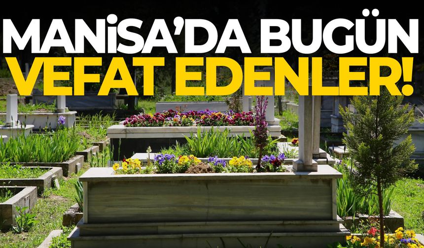 Manisa’da vefat edenlerin listesi açıklandı!