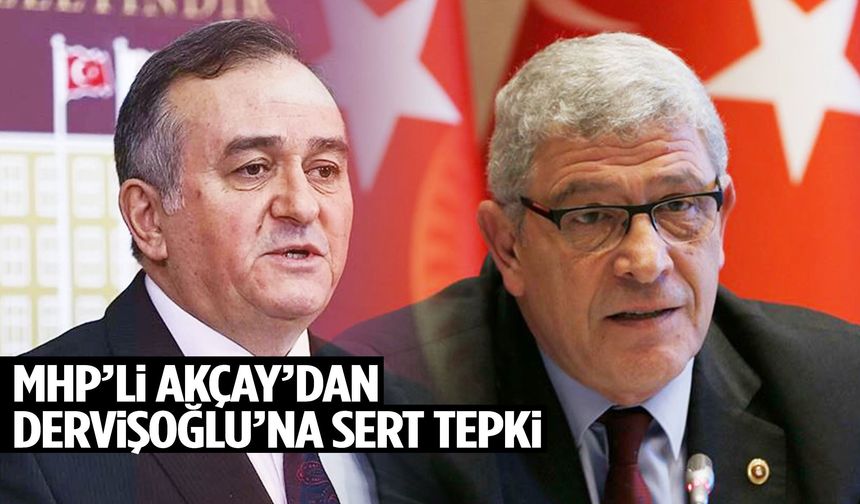 MHP’li Akçay’dan Dervişoğlu’na sert sözler!