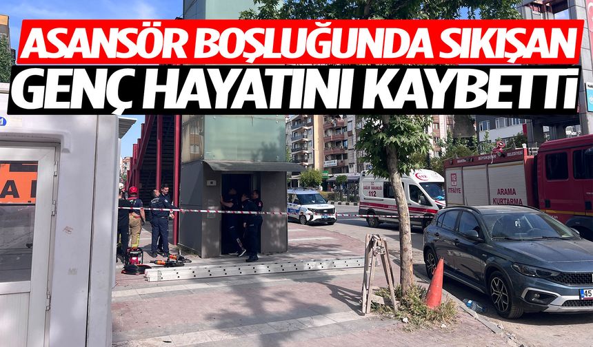 Yunusemre'de feci olay! Asansörde sıkışan genç hayatını kaybetti