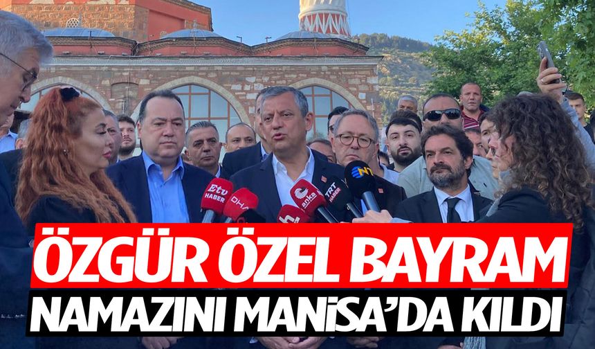 Özgür Özel bayram namazını Hatuniye Camii’nde kıldı