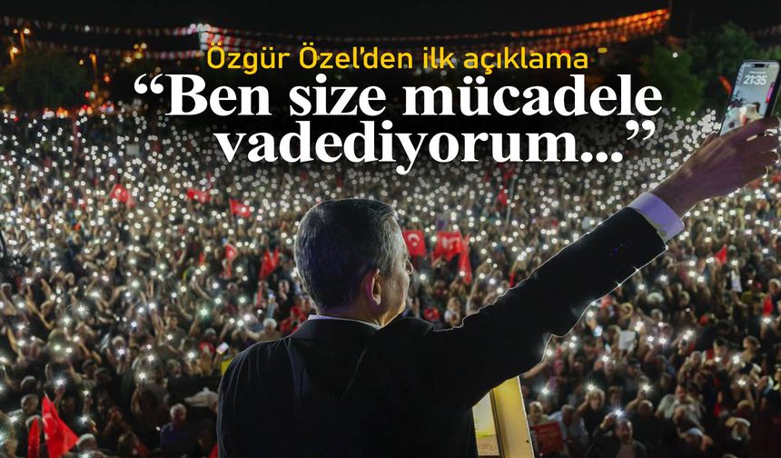 Özgür Özel'den ilk mesaj: Size mücadele vadediyorum